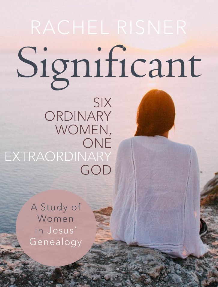 Cover image for Rachel Risner Significant: Six Ordinary Women, One Extraordinary God, A Study of Women in Jesus' Genealogy