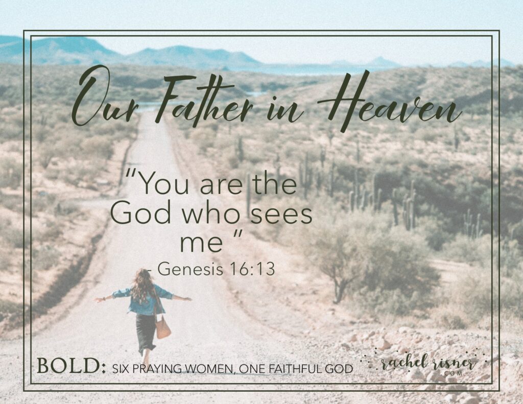 Bold: Six Praying Women, One Faithful God shareable image Hagar Our Father IN Heaven You are the God who sees