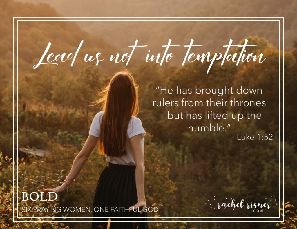 Shareable for Bold: Six Praying Women, One Faithful God, A study of praying Women by Rachel Risner Mary Lead Us not into temptation he has lifted up the humble